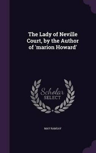 Cover image for The Lady of Neville Court, by the Author of 'Marion Howard