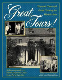 Cover image for Great Tours!: Thematic Tours and Guide Training for Historic Sites