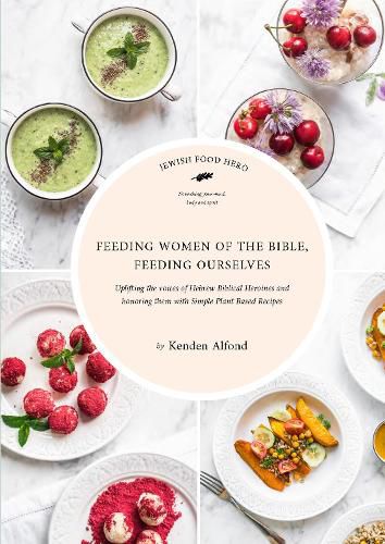 Cover image for Feeding Women of the Bible, Feeding Ourselves: A Jewish Food Hero Cookbook