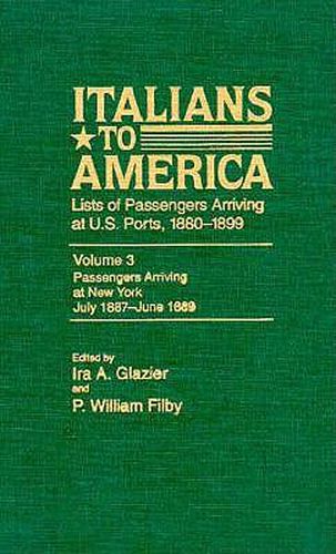 Cover image for Italians to America, July 1887 - June 1889: Lists of Passengers Arriving at U.S. Ports