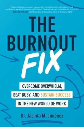 Cover image for The Burnout Fix: Overcome Overwhelm, Beat Busy, and Sustain Success in the New World of Work