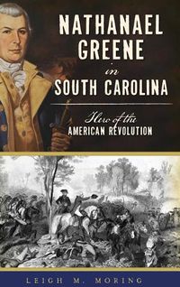 Cover image for Nathanael Greene in South Carolina: Hero of the American Revolution