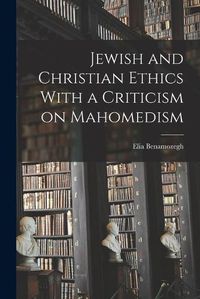 Cover image for Jewish and Christian Ethics With a Criticism on Mahomedism