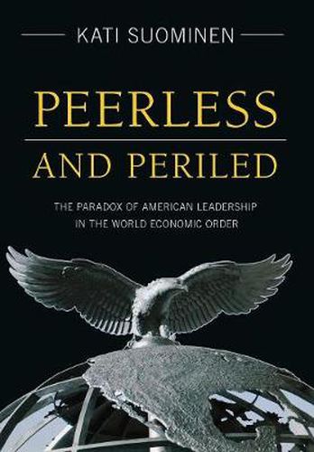 Cover image for Peerless and Periled: The Paradox of American Leadership in The World Economic Order