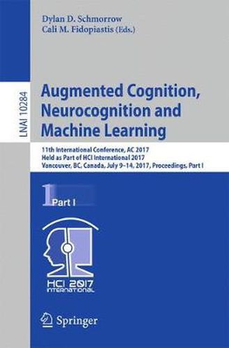 Cover image for Augmented Cognition. Neurocognition and Machine Learning: 11th International Conference, AC 2017, Held as Part of HCI International 2017, Vancouver, BC, Canada, July 9-14, 2017, Proceedings, Part I