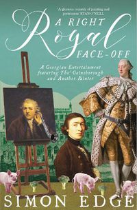 Cover image for A Right Royal Face Off: A Georgian Entertainment featuring Thomas Gainsborough and Another Painter