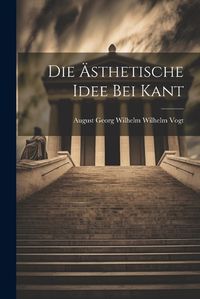 Cover image for Die AEsthetische Idee bei Kant