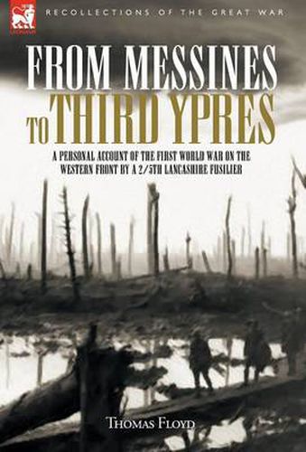 Cover image for From Messines to Third Ypres: A Personal Account of the First World War by a 2/5th Lancashire Fusilier