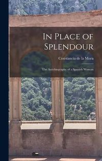 Cover image for In Place of Splendour: the Autobiography of a Spanish Woman