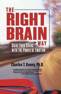 Cover image for The Right Brain Way: Drive Your Brand with the Power of Emotion