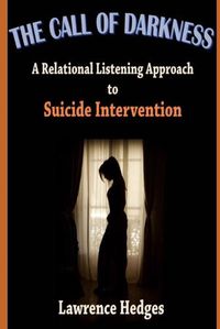 Cover image for The Call of Darkness: A Relational Listening Approach to Suicide Intervention