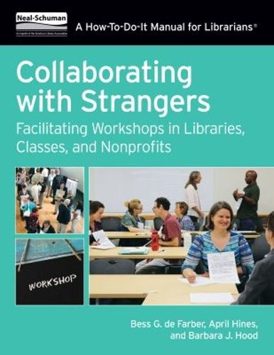 Cover image for Collaborating with Strangers: Facilitating Workshops in Libraries, Classes, and Nonprofits