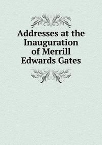 Cover image for Addresses at the Inauguration of Merrill Edwards Gates