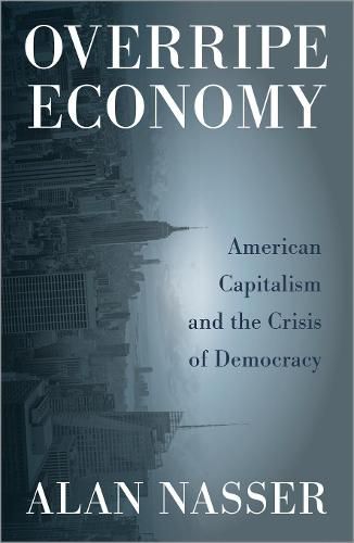 Cover image for Overripe Economy: American Capitalism and the Crisis of Democracy