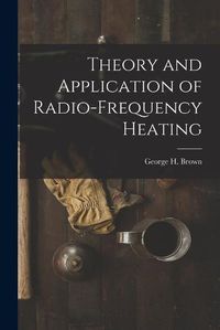 Cover image for Theory and Application of Radio-frequency Heating