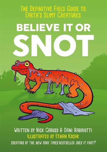 Cover image for Believe It or Snot: The Definitive Field Guide to Earth's Slimy Creatures