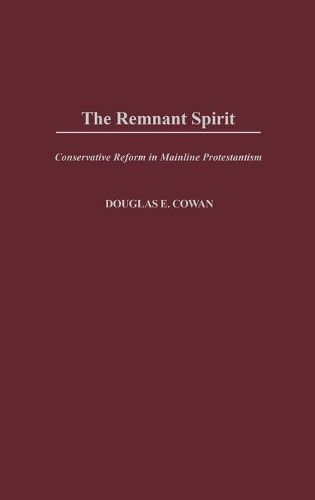 The Remnant Spirit: Conservative Reform in Mainline Protestantism