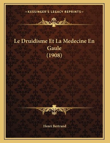 Cover image for Le Druidisme Et La Medecine En Gaule (1908)