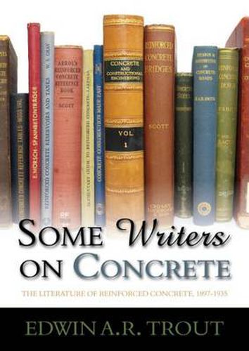 Cover image for Some Writers on Concrete: The Literature of Reinforced Concrete, 1897-1935