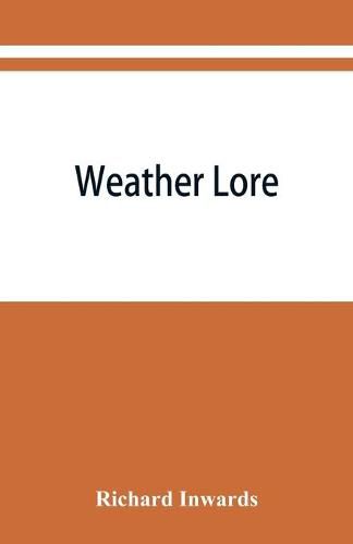 Cover image for Weather lore; a collection of proverbs, sayings, and rules concerning the weather