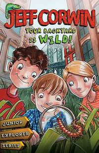 Cover image for Your Backyard Is Wild: Junior Explorer Series Book 1