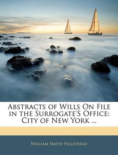 Cover image for Abstracts of Wills On File in the Surrogate's Office: City of New York ...