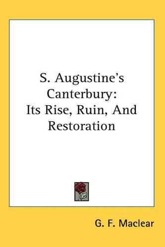 S. Augustine's Canterbury: Its Rise, Ruin, And Restoration