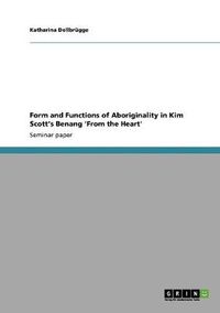 Cover image for Form and Functions of Aboriginality in Kim Scott's Benang 'From the Heart