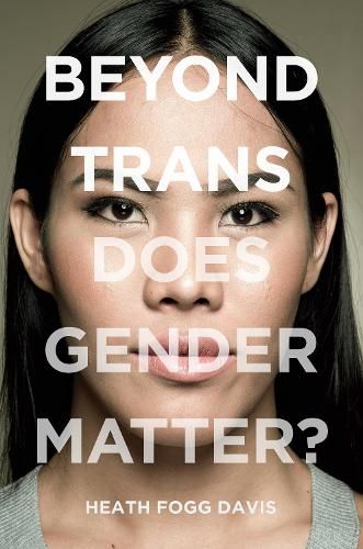 Cover image for Beyond Trans: Does Gender Matter?