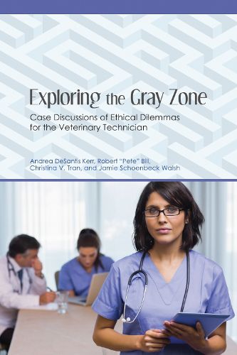 Cover image for Exploring the Gray Zone: Case Discussions of Ethical Dilemmas for the Veterinary Technician
