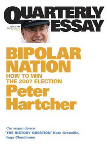 Bipolar Nation: How to Win the 2007 Election: Quarterly Essay 25