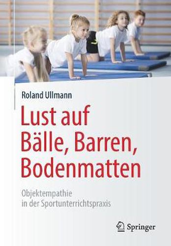 Cover image for Lust Auf Balle, Barren, Bodenmatten: Objektempathie in Der Sportunterrichtspraxis