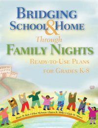 Cover image for Bridging School and Home Through Family Nights: Ready-to-Use Plans for Grades K-8