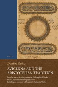 Cover image for Avicenna and the Aristotelian Tradition: Introduction to Reading Avicenna's Philosophical Works. Second, Revised and Enlarged Edition, Including an Inventory of Avicenna's Authentic Works