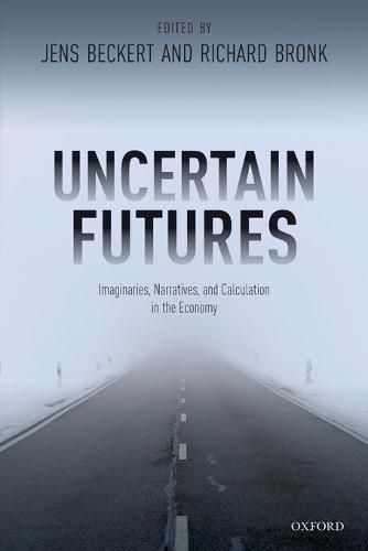 Uncertain Futures: Imaginaries, Narratives, and Calculation in the Economy