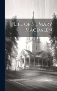 Cover image for Life of St. Mary Magdalen