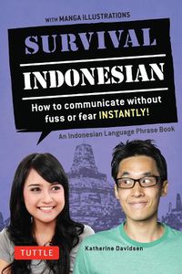 Cover image for Survival Indonesian: How to Communicate Without Fuss or Fear Instantly! (Indonesian Phrasebook & Dictionary)