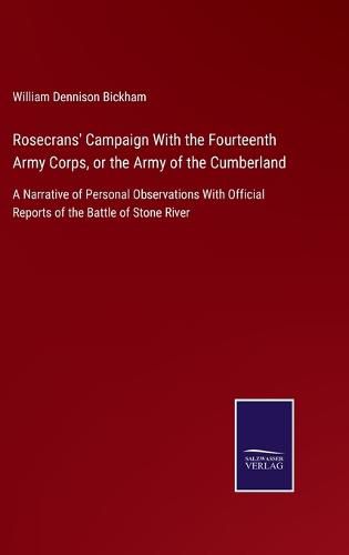 Cover image for Rosecrans' Campaign With the Fourteenth Army Corps, or the Army of the Cumberland: A Narrative of Personal Observations With Official Reports of the Battle of Stone River