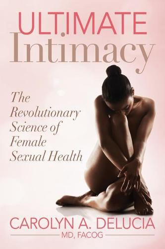 Cover image for Ultimate Intimacy: The Revolutionary Science of Female Sexual Health