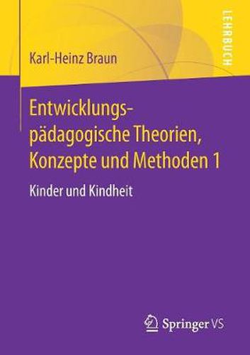 Entwicklungspadagogische Theorien, Konzepte Und Methoden 1: Kinder Und Kindheit