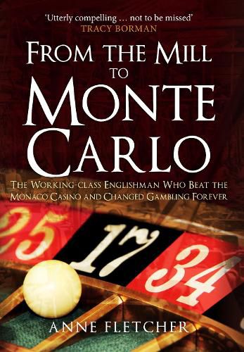 Cover image for From the Mill to Monte Carlo: The Working-Class Englishman Who Beat the Monaco Casino and Changed Gambling Forever