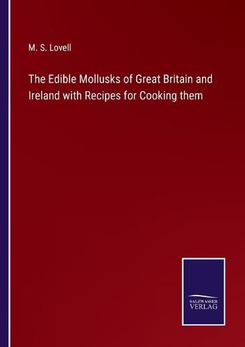 Cover image for The Edible Mollusks of Great Britain and Ireland with Recipes for Cooking them