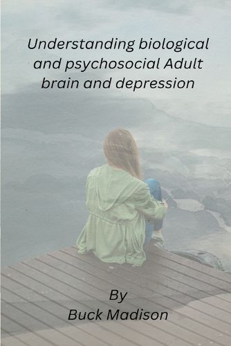 Cover image for Understanding biological and psychosocial Adult brain and depression