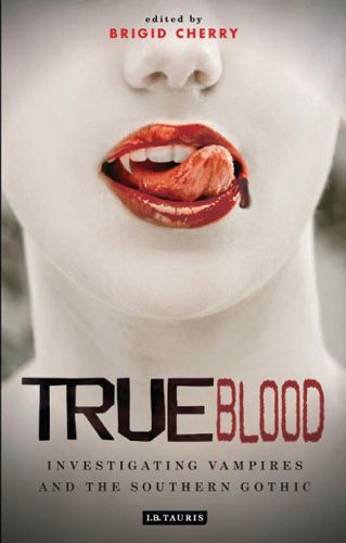 Cover image for True Blood: Investigating Vampires and Southern Gothic