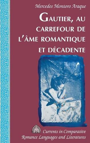 Cover image for Gautier, Au Carrefour de l'Ame Romantique Et Decadente