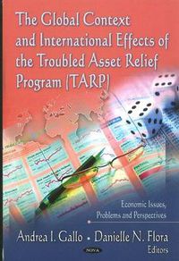 Cover image for Global Context & International Effects of the Troubled Asset Relief Program (TARP)