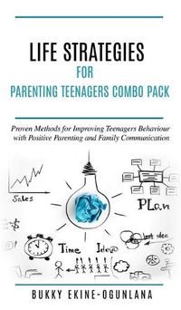 Cover image for Life Strategies for Parenting Teenagers 4-in-1 Combo Pack: Positive Parenting, Tips and Understanding Teens for Better Communication and a Happy Family