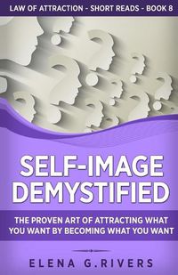 Cover image for Self-Image Demystified: The Proven Art of Attracting What You Want by Becoming What You Want