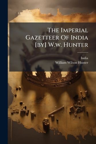 Cover image for The Imperial Gazetteer Of India [by] W.w. Hunter