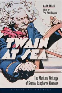 Cover image for Twain at Sea: The Maritime Writings of Samuel Langhorne Clemens